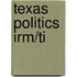 Texas Politics Irm/Ti