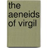 The Aeneids Of Virgil door William Morris