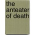 The Anteater of Death