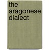 The Aragonese Dialect door George Wallace Umphrey