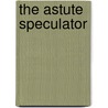 The Astute Speculator door L. Prentis Eric