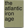 The Atlantic Iron Age door Jon Henderson