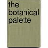 The Botanical Palette by Society of Botanical Artists