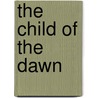 The Child of the Dawn by Arthur Benson