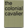 The Colonial Cavalier door Maudwild R. Goodwin