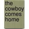 The Cowboy Comes Home by Patricia Thayer