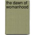 The Dawn of Womanhood