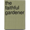 The Faithful Gardener door Clarissa Pinkola Estés