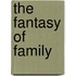 The Fantasy of Family