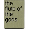 The Flute of the Gods door Marah Ellis Martin Ryan