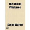 The Gold Of Chickaree by Susan Warner