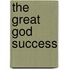 The Great God Success door John Graham