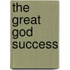 The Great God Success by John Graham