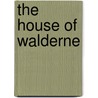 The House of Walderne door Rev. A. D. Crake