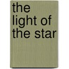 The Light Of The Star by Hamlin Garland