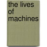 The Lives of Machines by Tamara Siroone Ketabgian