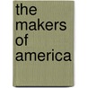 The Makers of America by James Albert Woodburn