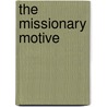 The Missionary Motive door Sir William Paton