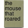The Mouse That Roared by Henry A. Giroux
