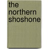 The Northern Shoshone by Robert H. Lowie