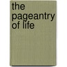 The Pageantry of Life by Whibley Charles 1859-1930