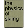 The Physics of Skiing door Scott P. Sanders