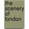 The Scenery Of London by Geraldine Edith Mitton