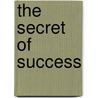 The Secret of Success door William Walker Atkinson