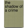 The Shadow Of A Crime by Hall Caine