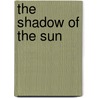 The Shadow Of The Sun door Ryszard Kapuscinski