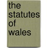 The Statutes Of Wales by Ivor Bowen