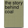The Story Behind Coal door Barbara Somervill