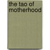 The Tao Of Motherhood