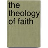 The Theology of Faith door P. P McKenna