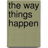 The Way Things Happen by Hugh De S�Lincourt