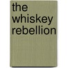 The Whiskey Rebellion by Katy Schiel
