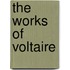 The Works of Voltaire