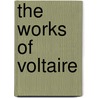 The Works of Voltaire by Voltaire