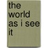 The World As I See It