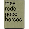 They Rode Good Horses by D. B Jackson