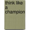 Think Like A Champion door Meredith McIver
