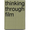 Thinking Through Film door Michael P. P. Levine