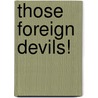 Those Foreign Devils! door Hsiang-Fu Y�An