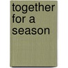 Together for a Season by Peter Craig-Wild