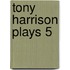 Tony Harrison Plays 5
