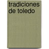 Tradiciones De Toledo by Eugenio Olavarr�A. Y De Huarte