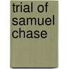 Trial Of Samuel Chase door Samuel Harrison Smith