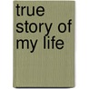 True Story of My Life door Hans Christian Andersen