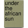Under the African Sun door William John Ansorge