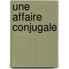 Une Affaire Conjugale by Eliette Abecassis
